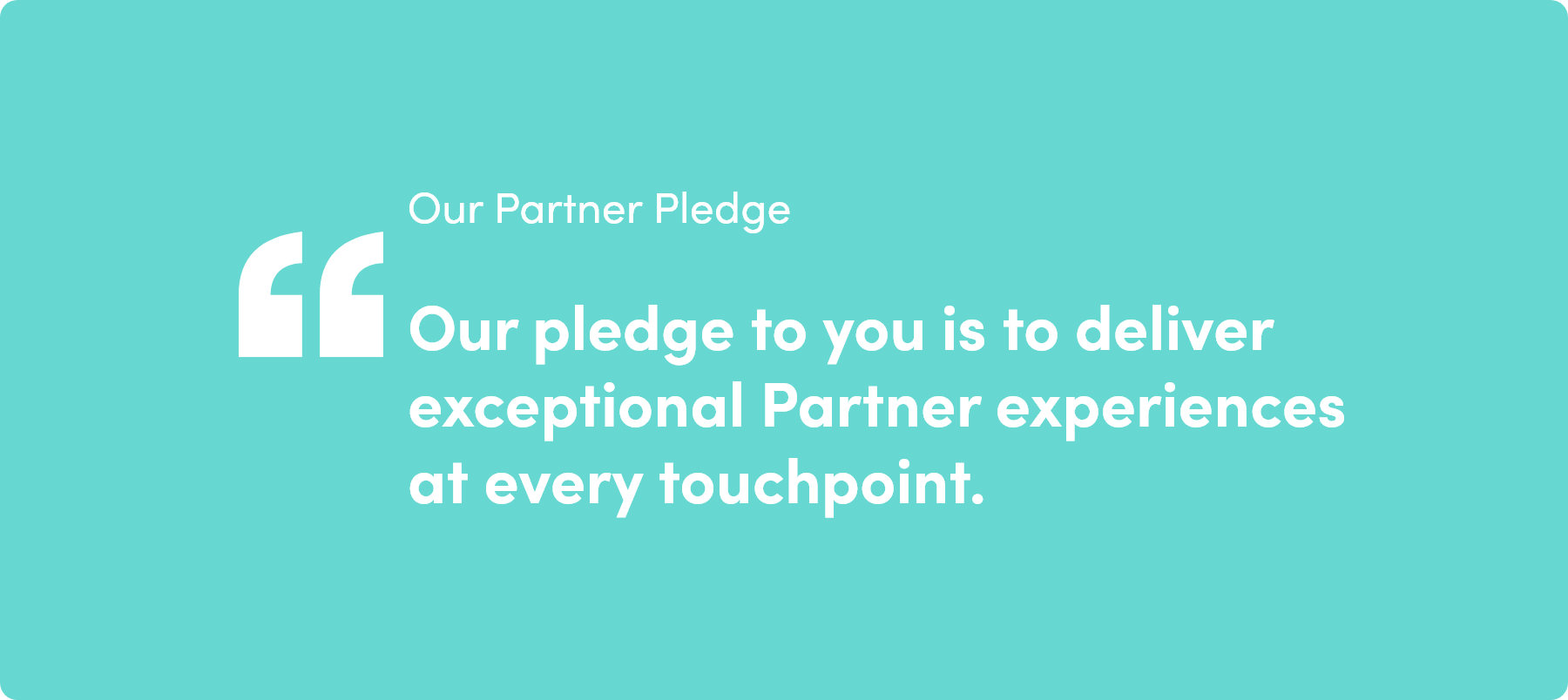 Quote reads: Our pledge to you is to deliver exceptional partner experiences at every touchpoint