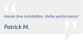 quotation from Patrick saying Hassle-free installation, stellar performance